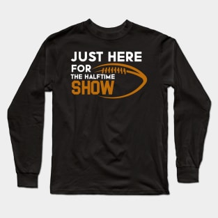 Just Here For The Halftime Show Long Sleeve T-Shirt